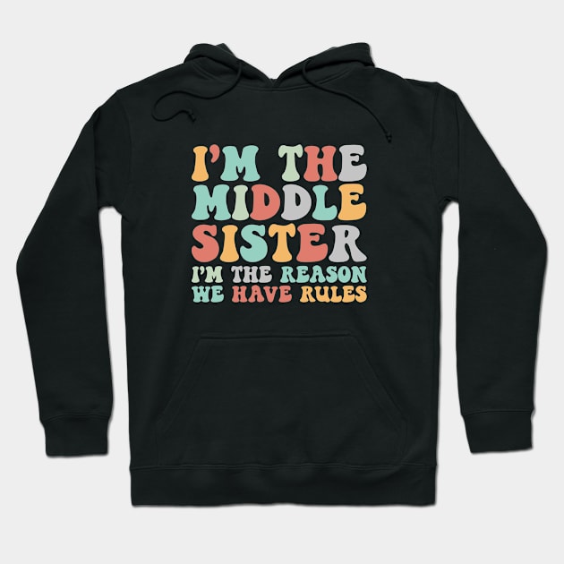 Retro Middle Sister Funny I Am Reason We Have Rules Sibling Hoodie by Nisrine